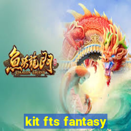 kit fts fantasy